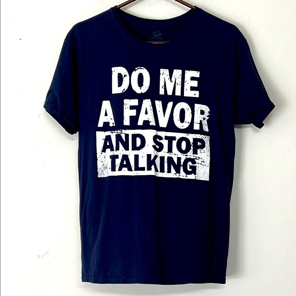 🌞 Fruit of the Loom Blue Short Sleeve Tee DO ME A FAVOR AND STOP TALKING Size M